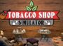 Tobacco Shop Simulator Pre-Installed Steamunderground.net